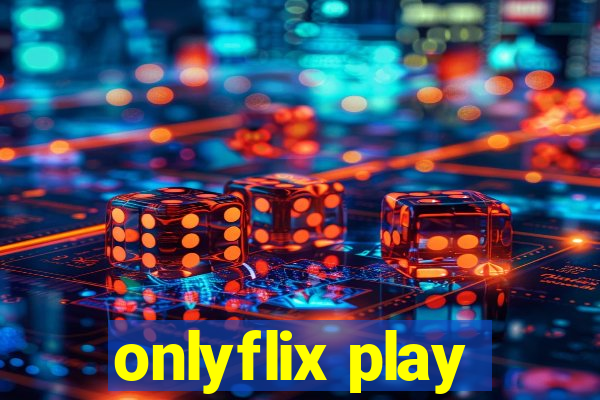 onlyflix play